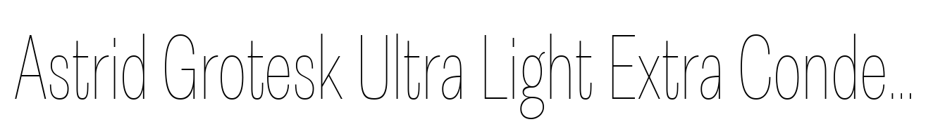 Astrid Grotesk Ultra Light Extra Condensed